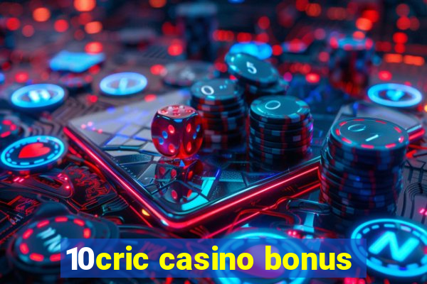 10cric casino bonus