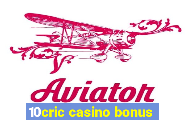 10cric casino bonus