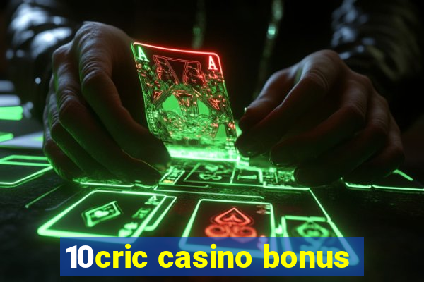 10cric casino bonus