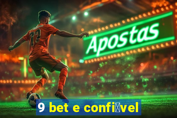 9 bet e confi谩vel