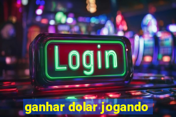 ganhar dolar jogando