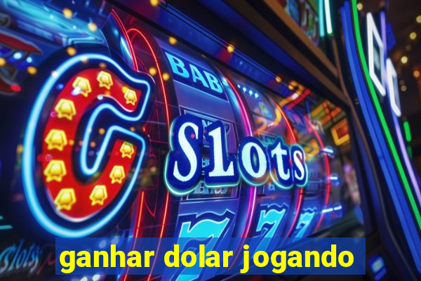 ganhar dolar jogando