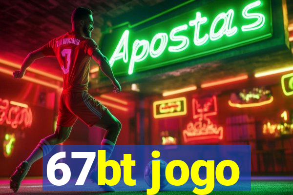 67bt jogo