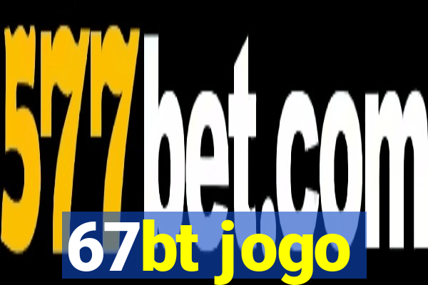 67bt jogo