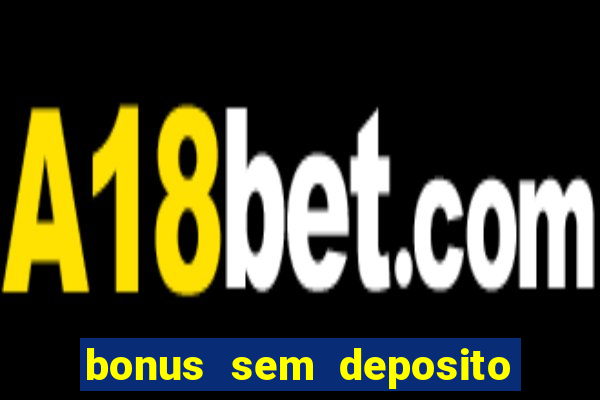 bonus sem deposito casino online