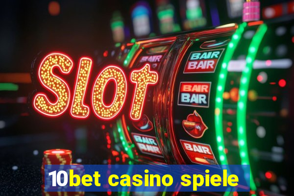 10bet casino spiele