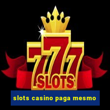 slots casino paga mesmo