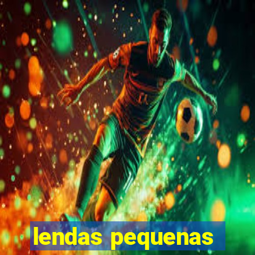 lendas pequenas