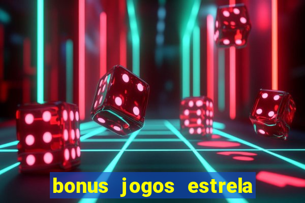 bonus jogos estrela bet como usar