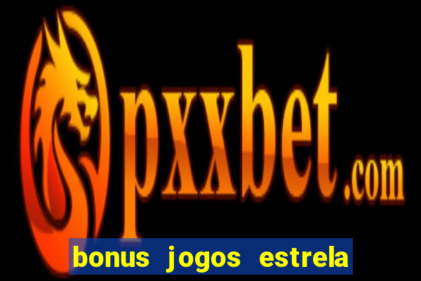 bonus jogos estrela bet como usar