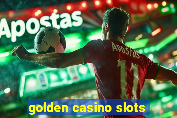 golden casino slots