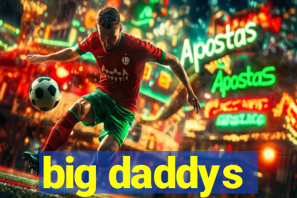 big daddys