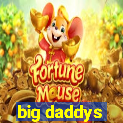 big daddys