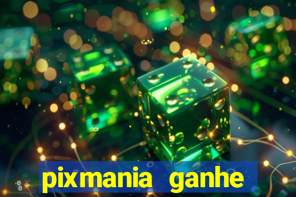 pixmania ganhe pr锚mios no pix