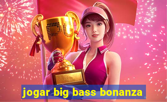 jogar big bass bonanza