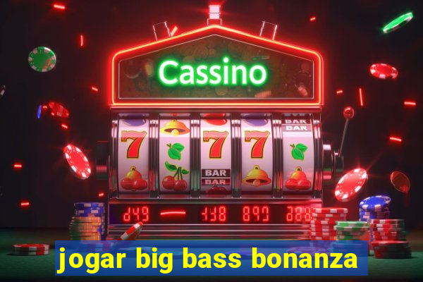 jogar big bass bonanza