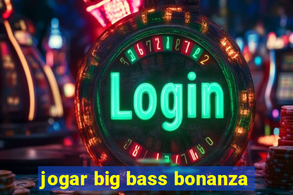 jogar big bass bonanza