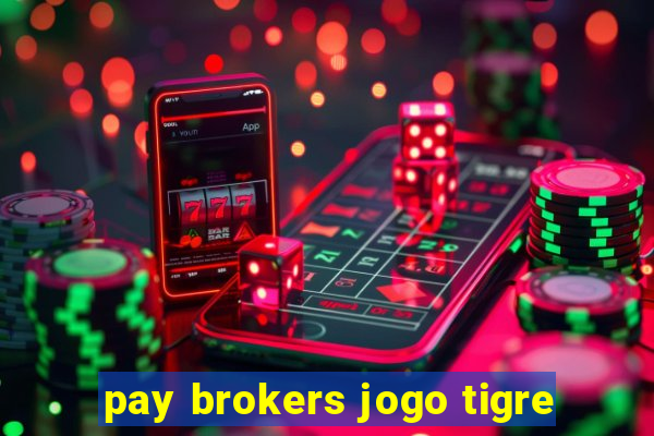 pay brokers jogo tigre