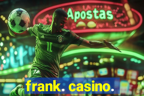 frank. casino.