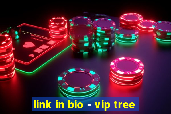 link in bio - vip tree