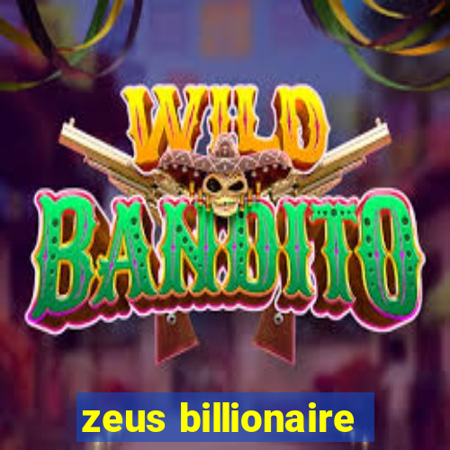 zeus billionaire