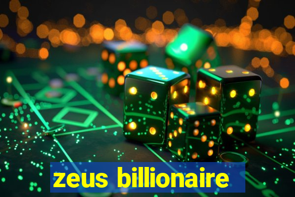 zeus billionaire