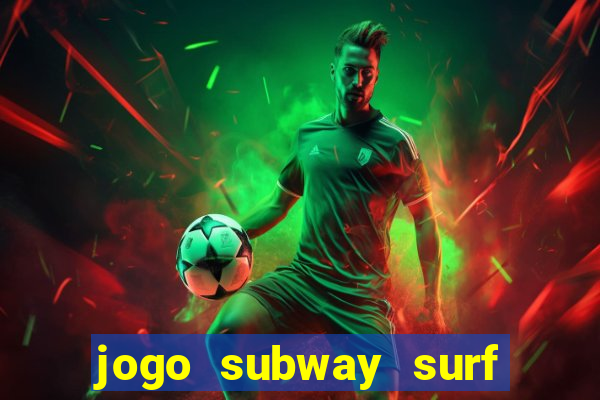 jogo subway surf ganhar dinheiro de verdade