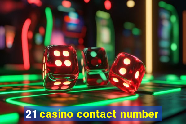 21 casino contact number