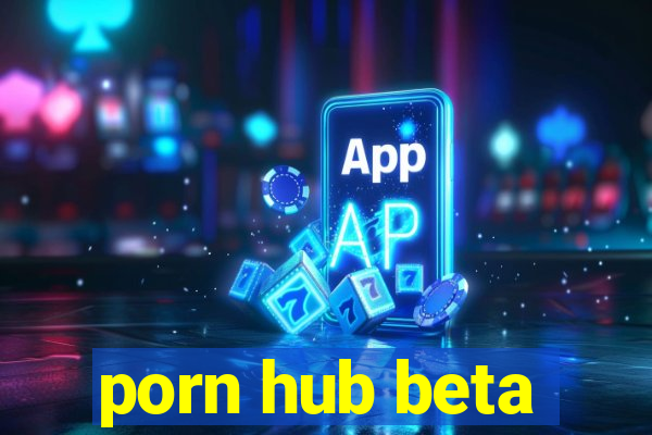 porn hub beta