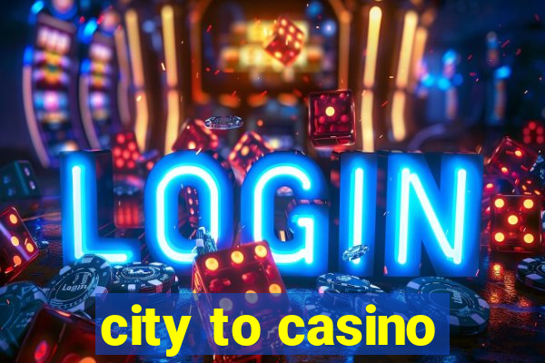 city to casino