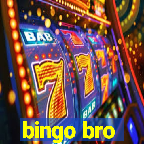 bingo bro