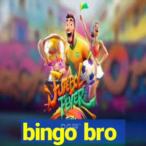 bingo bro