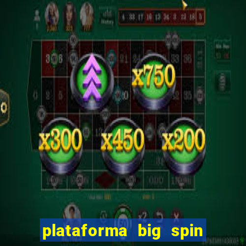 plataforma big spin slots paga mesmo