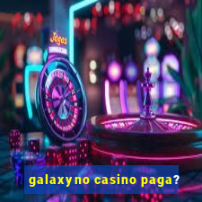 galaxyno casino paga?