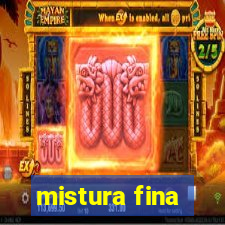 mistura fina