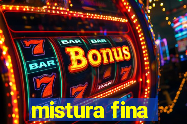 mistura fina