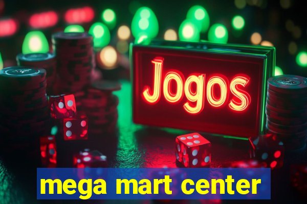 mega mart center