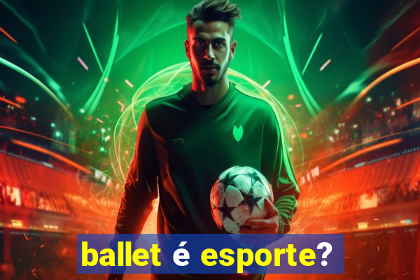 ballet é esporte?