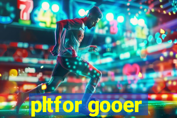 pltfor gooer