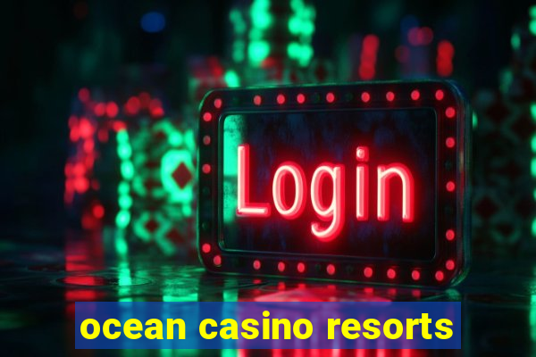 ocean casino resorts