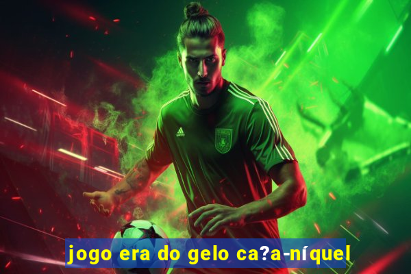 jogo era do gelo ca?a-níquel