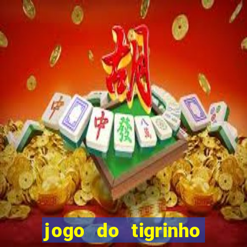 jogo do tigrinho de verdade