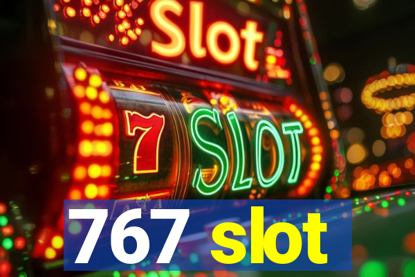 767 slot