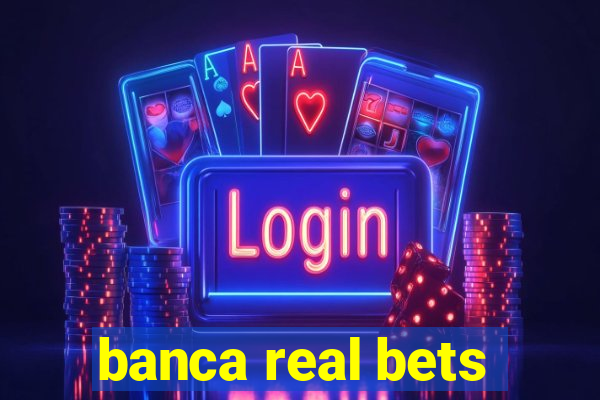 banca real bets