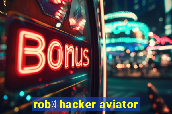 rob么 hacker aviator