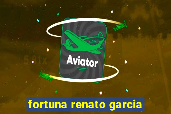 fortuna renato garcia