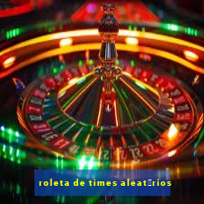 roleta de times aleat贸rios