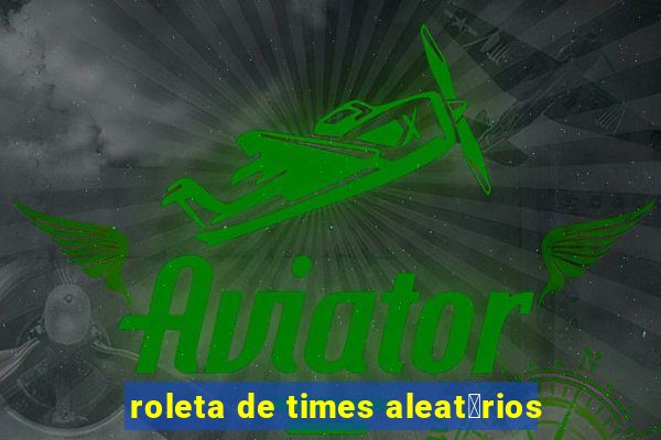 roleta de times aleat贸rios