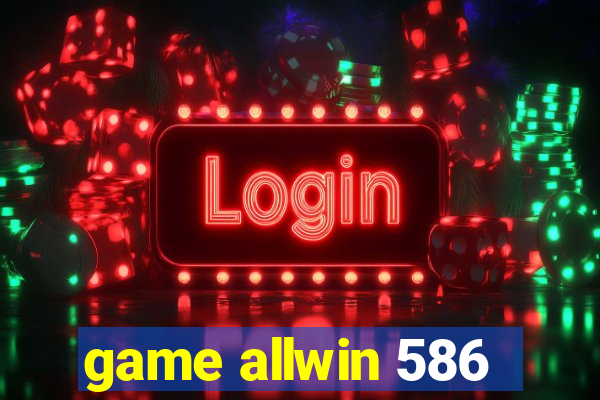 game allwin 586