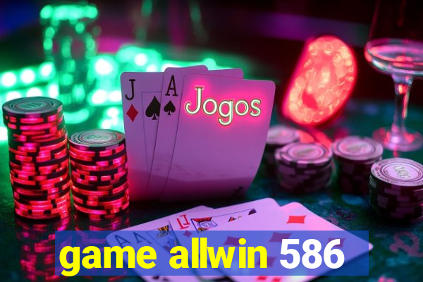 game allwin 586